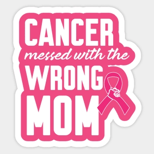 Cancer messed with the wrong mom Sticker